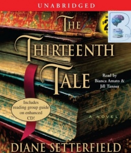 The Thirteenth Tale written by Diane Setterfield performed by Bianca Amato and Jill Tanner on CD (Unabridged)